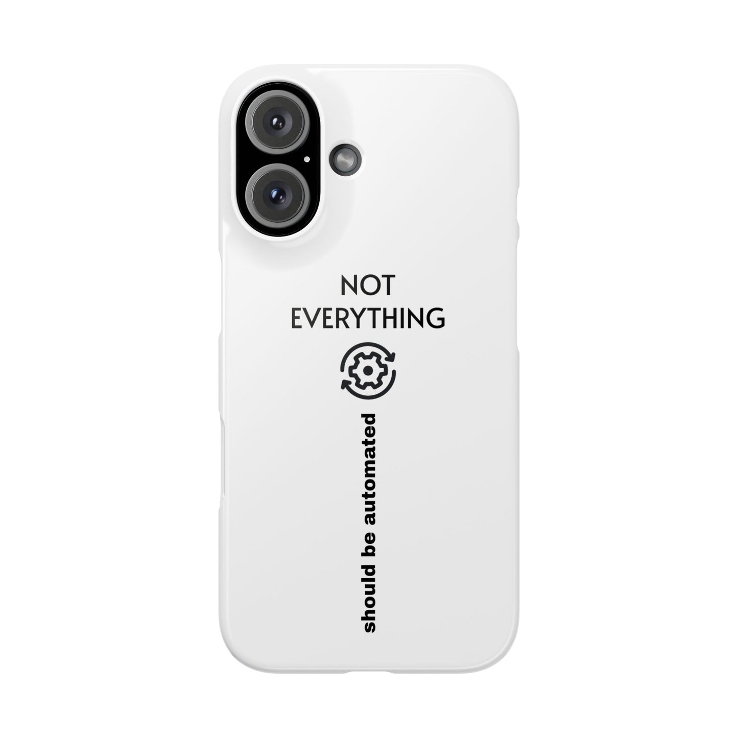 "Not Everything Should Be Automated" Slim Phone Case