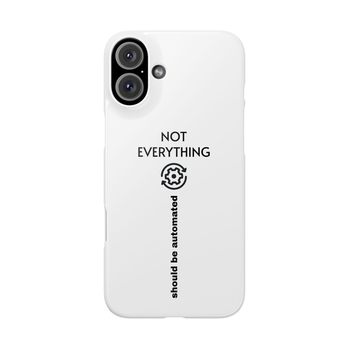 "Not Everything Should Be Automated" Slim Phone Case