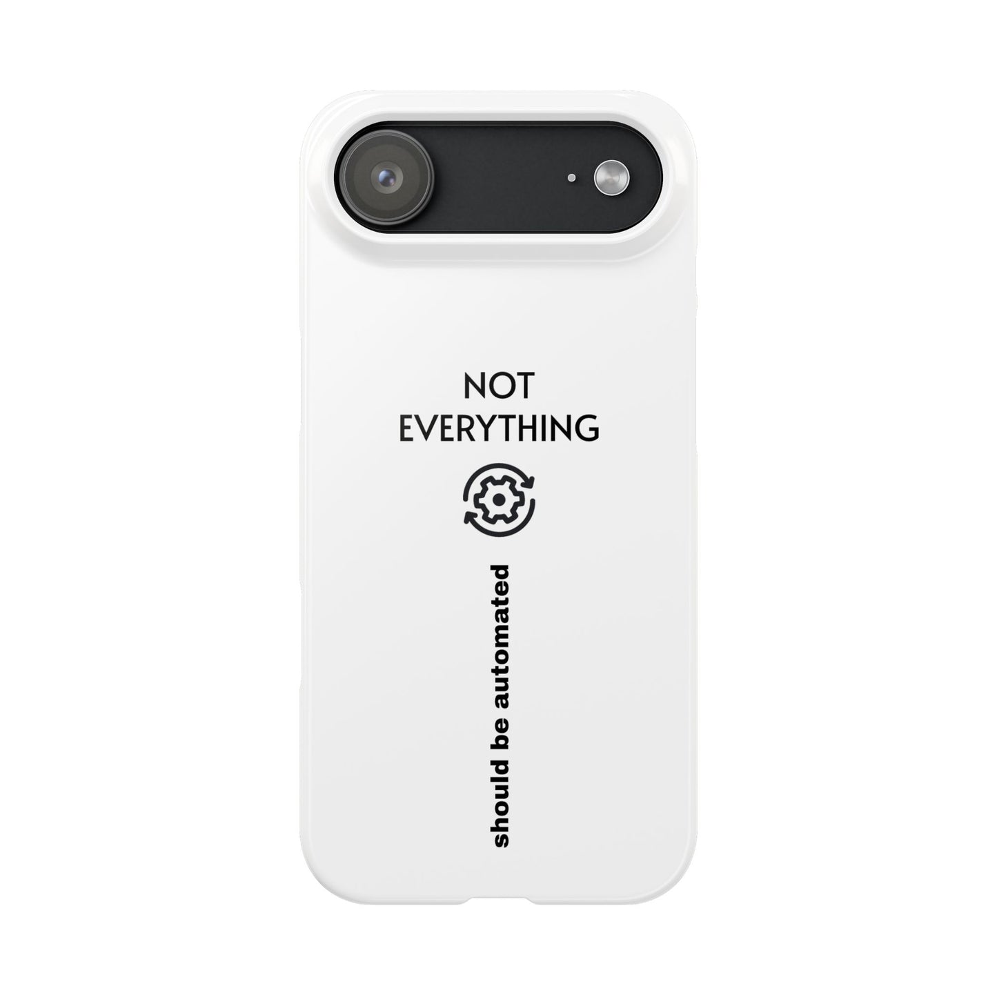 "Not Everything Should Be Automated" Slim Phone Case